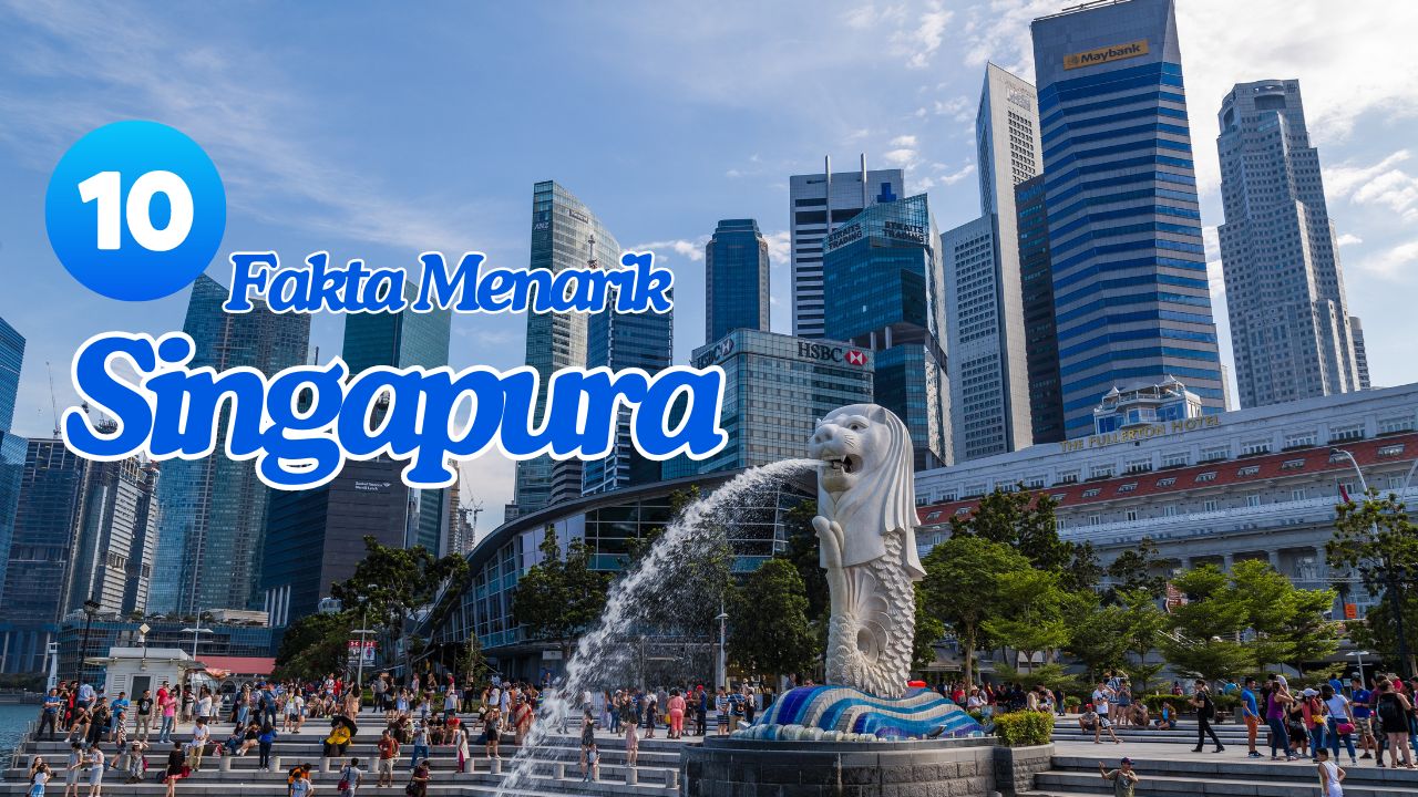 Fakta Menarik Tentang Singapura Keunikan Kelebihan Dan Ciri Khasnya