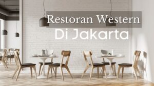 Restoran Western di Jakarta terbaru dan otentik