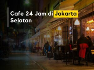 cafe 24 jam di Jakarta Selatan