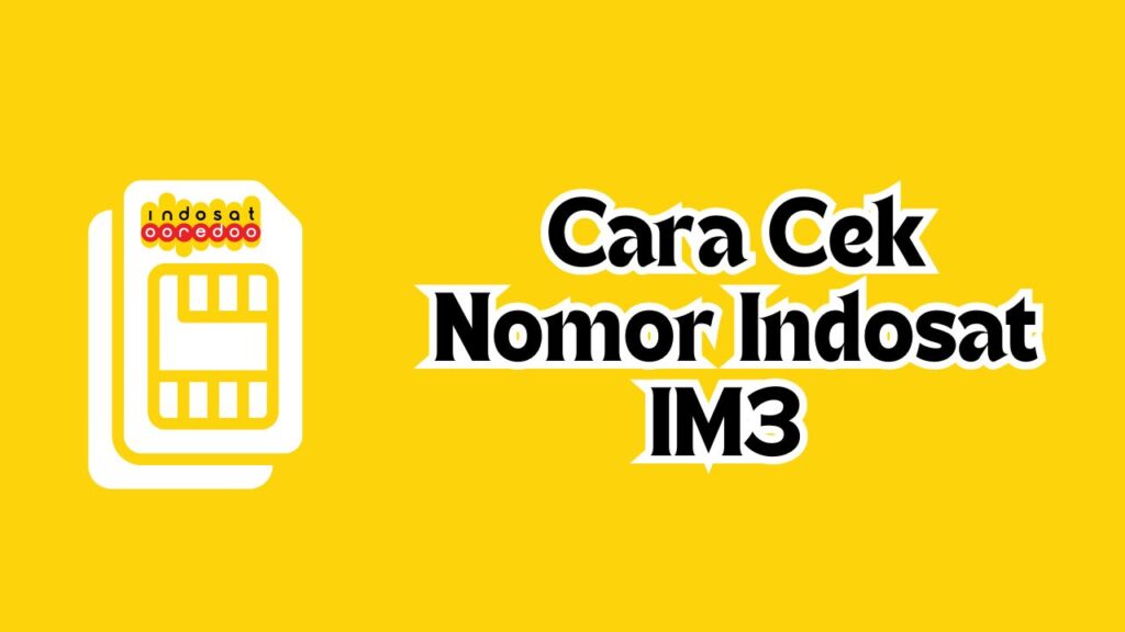 Cara Cek Nomor Indosat IM3