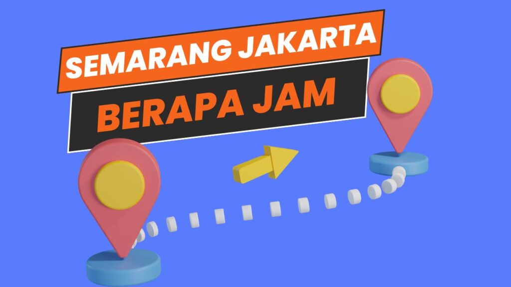 Semarang Jakarta Berapa Jam